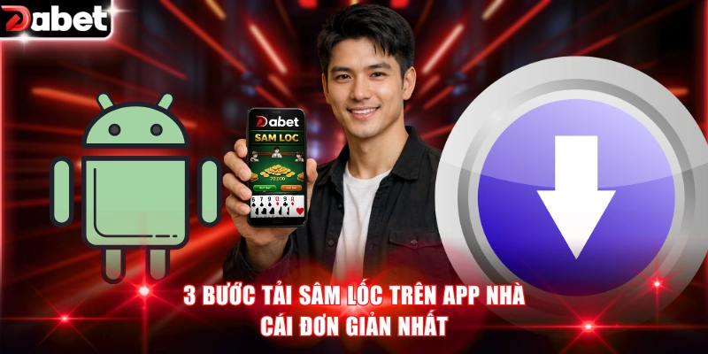 3 bước tải Sâm Lốc trên app nhà cái đơn giản nhất