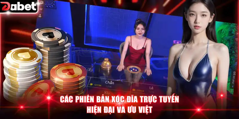 Các phiên bản xóc đĩa trực tuyến hiện đại và ưu việt