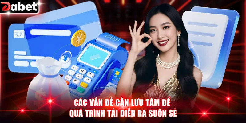 Các vấn đề cần lưu tâm để quá trình tải diễn ra suôn sẻ