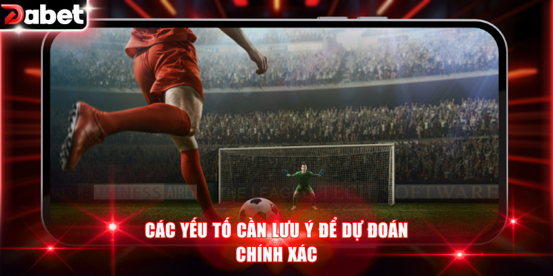 Các yếu tố cần lưu ý để dự đoán chính xác