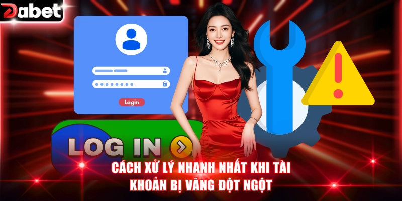 3 Bước Đăng Nhập DABET Và Cách Khắc Phục Sự Cố Kỹ Thuật 2 Cách xử lý nhanh nhất khi tài khoản bị văng đột ngột