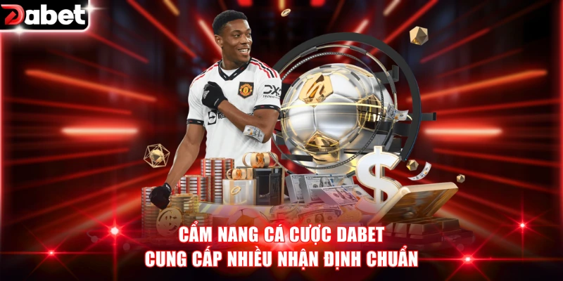 Cẩm nang cá cược DABET cung cấp nhiều nhận định chuẩn