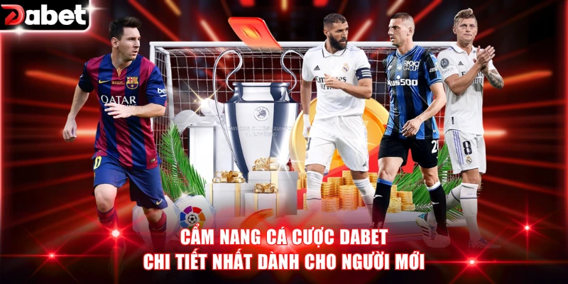 Cẩm Nang Cá Cược DABET Chi Tiết Nhất Dành Cho Người Mới