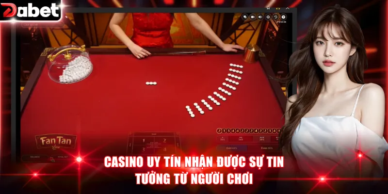Casino Uy Tín DABET - Sức Hút Từ Sòng Bài Trực Tuyến 2 Casino uy tín nhận được sự tin tưởng từ người chơi