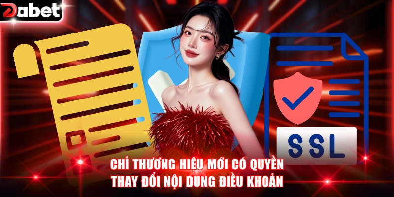 Chỉ thương hiệu mới có quyền thay đổi nội dung điều khoản