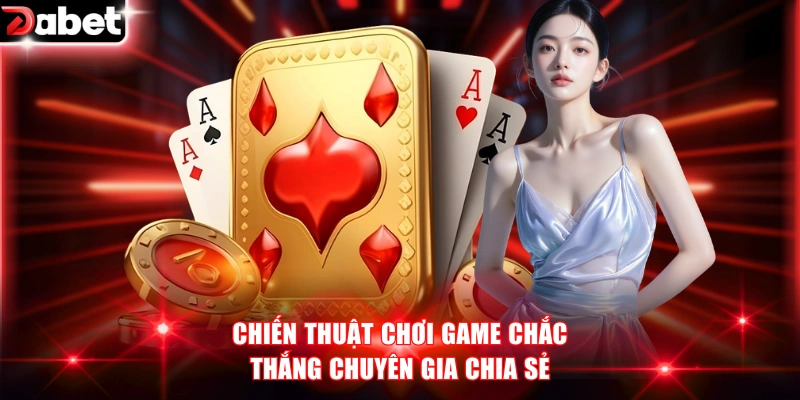 Chiến thuật chơi game chắc thắng chuyên gia chia sẻ