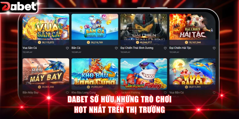 DABET sở hữu những trò chơi hot nhất trên thị trường