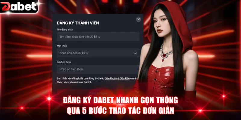 Đăng ký DABET nhanh gọn thông qua 5 bước thao tác đơn giản