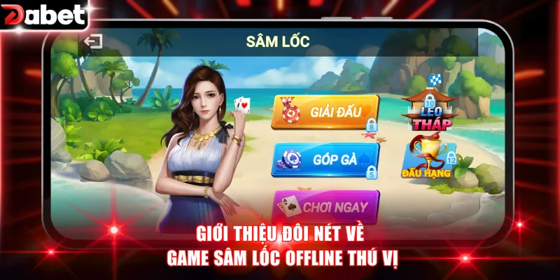 Giới thiệu đôi nét về game sâm lốc offline thú vị