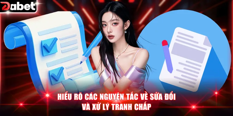 Hiểu rõ các nguyên tắc về sửa đổi và xử lý tranh chấp