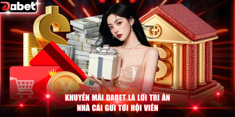 Khuyến mãi DABET là lời tri ân nhà cái gửi tới hội viên