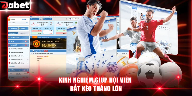 Kinh nghiệm giúp hội viên bắt kèo thắng lớn