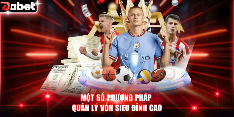 Một số phương pháp quản lý vốn siêu đỉnh cao