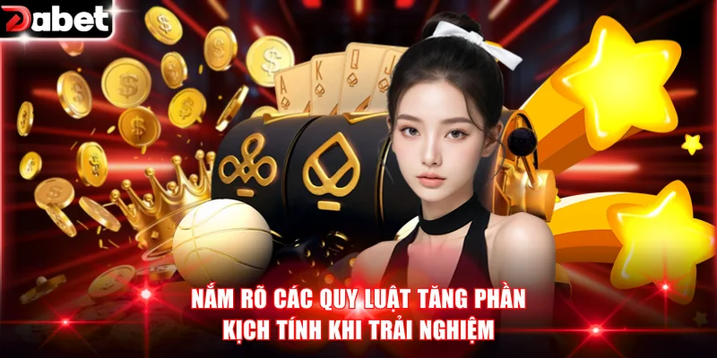 Nắm rõ các quy luật tăng phần kịch tính khi trải nghiệm