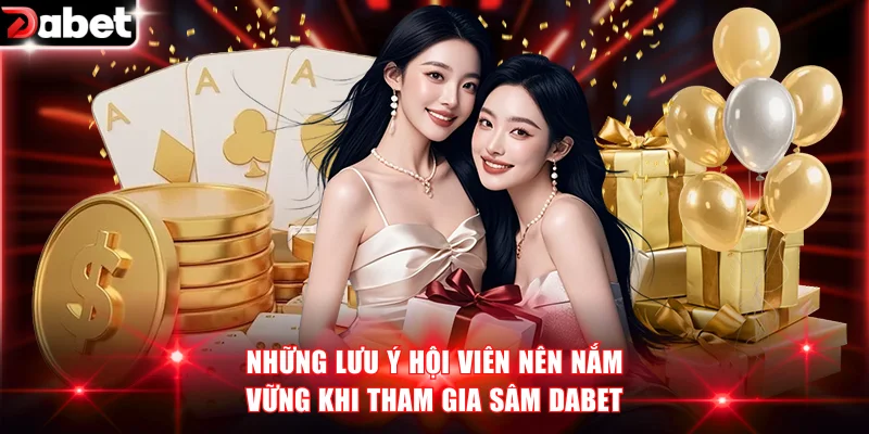 Những lưu ý hội viên nên nắm vững khi tham gia Sâm DABET