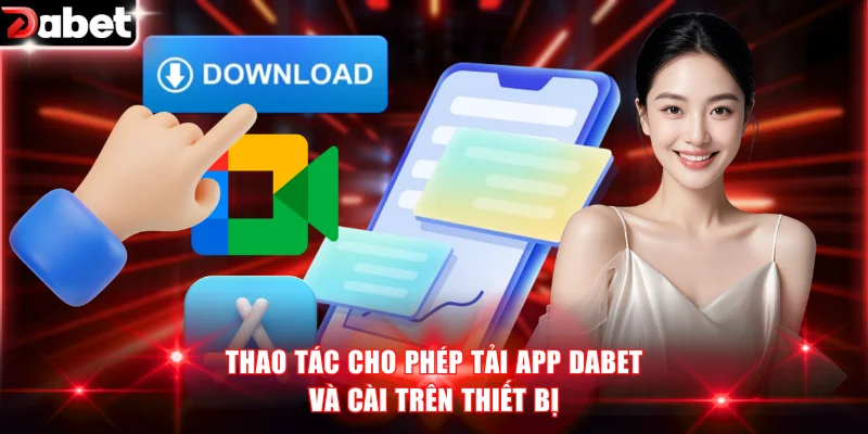 Thao tác cho phép tải app DABET và cài trên thiết bị