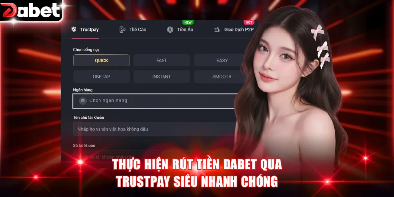 Thực hiện rút tiền DABET qua trustpay siêu nhanh chóng