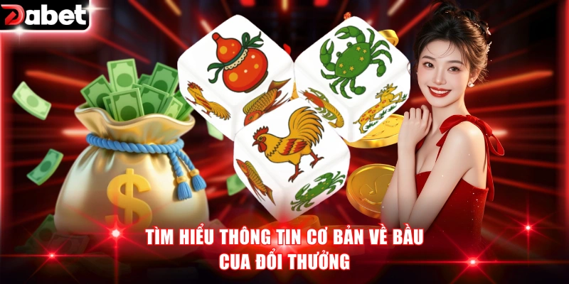 Tìm hiểu thông tin cơ bản về Bầu Cua đổi thưởng