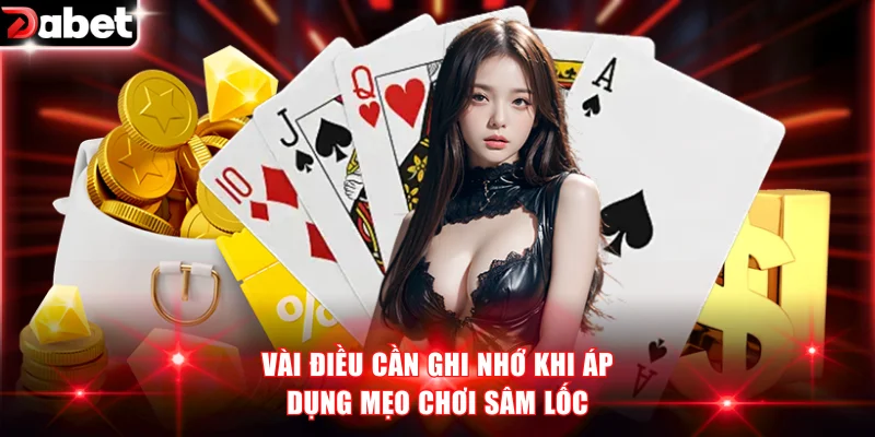 Vài điều cần ghi nhớ khi áp dụng mẹo chơi Sâm Lốc
