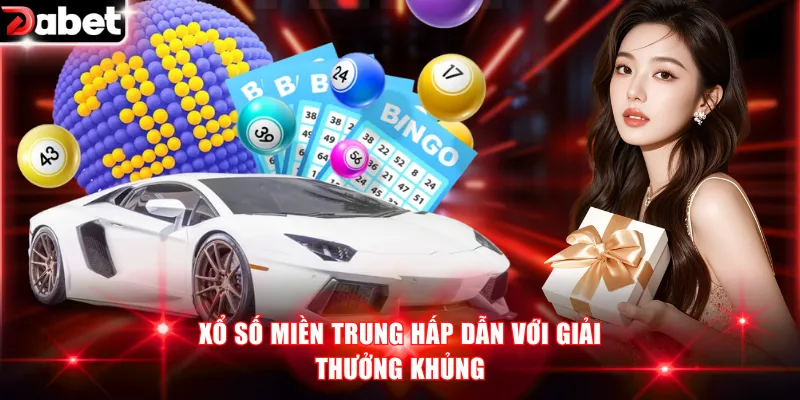 Xổ số miền Trung hấp dẫn với giải thưởng khủng