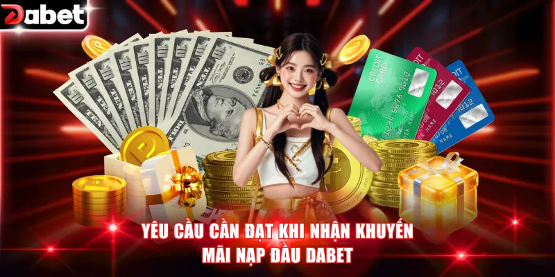 Yêu cầu cần đạt khi nhận khuyến mãi nạp đầu DABET